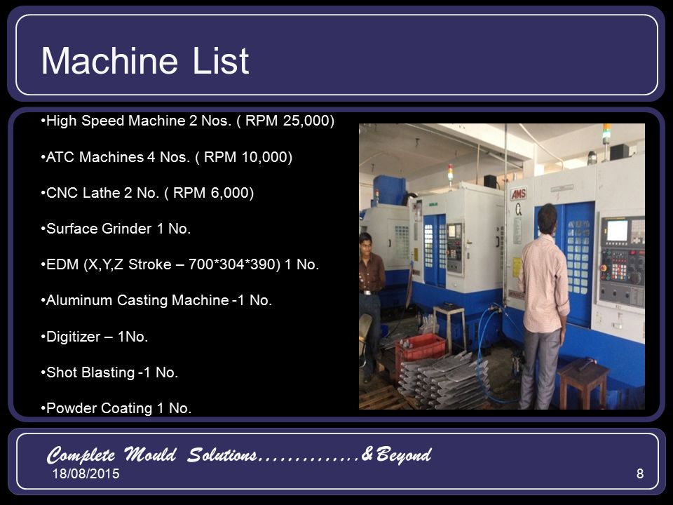 18/08/20158 High Speed Machine 2 Nos. ( RPM 25,000) ATC Machines 4 Nos.