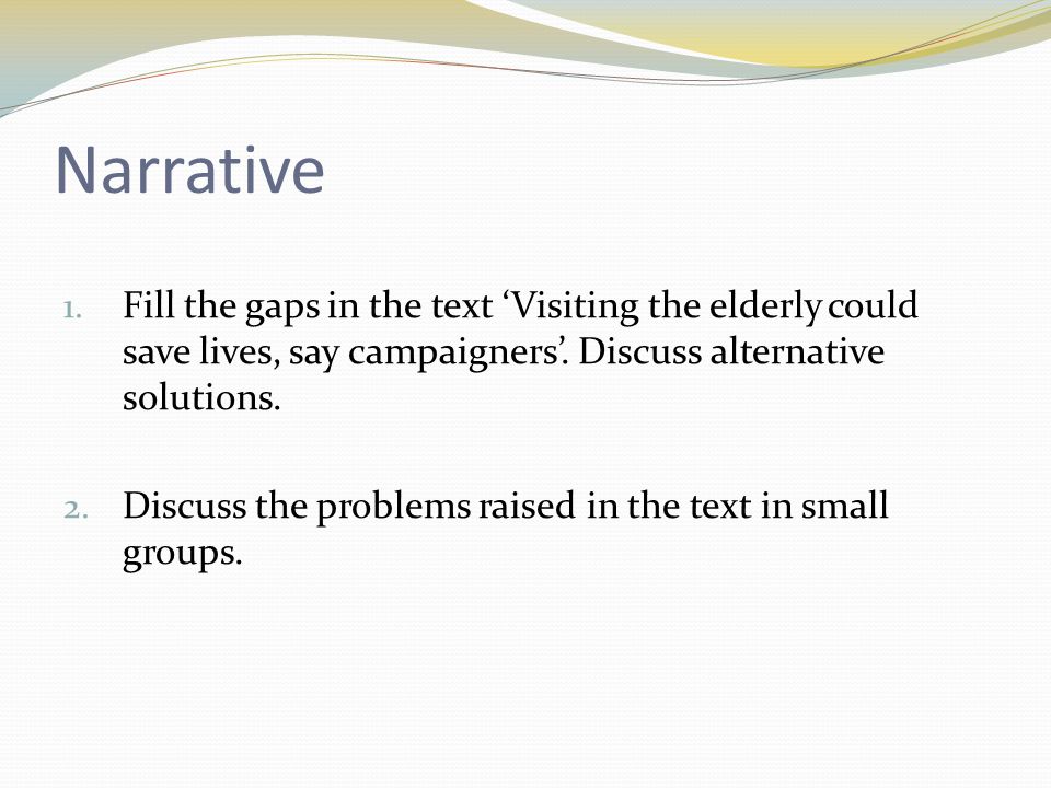 Narrative 1. Fill the gaps in the text ‘Visiting the elderly could save lives, say campaigners’.