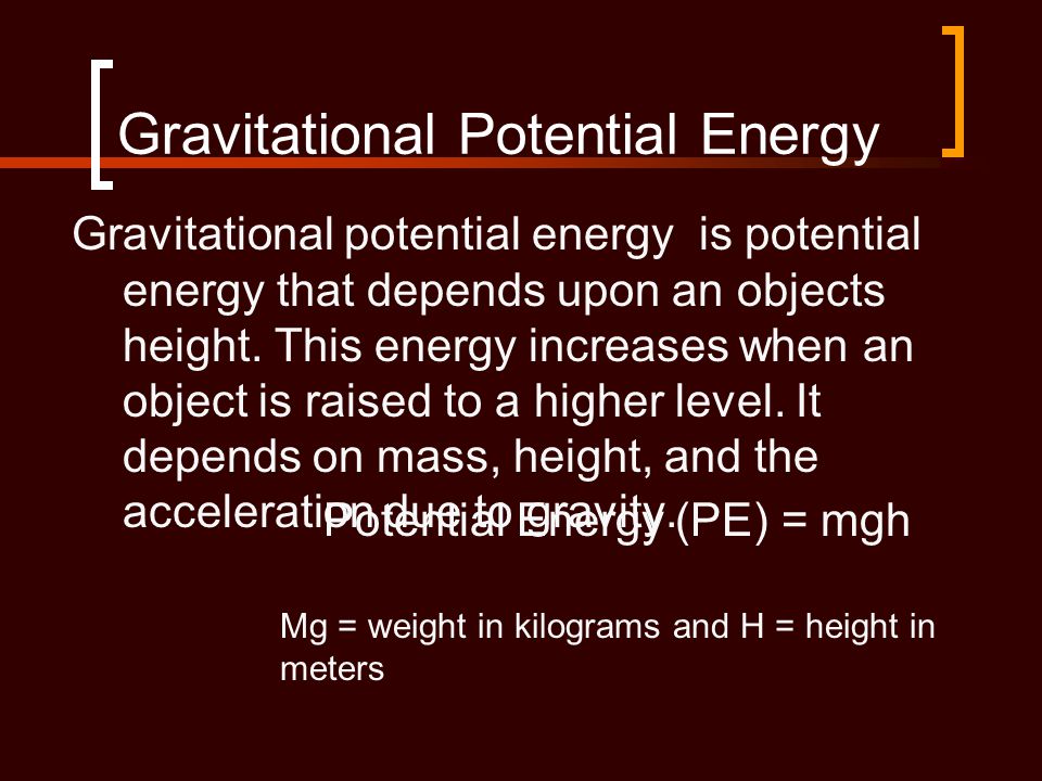 Gravitational Potential Energy Gravitational potential energy is potential energy that depends upon an objects height.