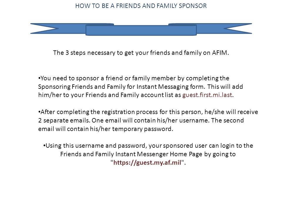 HOW TO BE A FRIENDS AND FAMILY SPONSOR The 3 steps necessary to get your friends and family on AFIM.