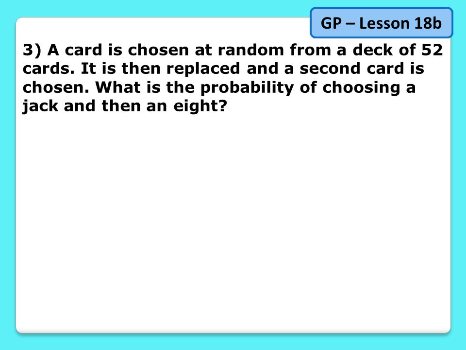 3) A card is chosen at random from a deck of 52 cards.