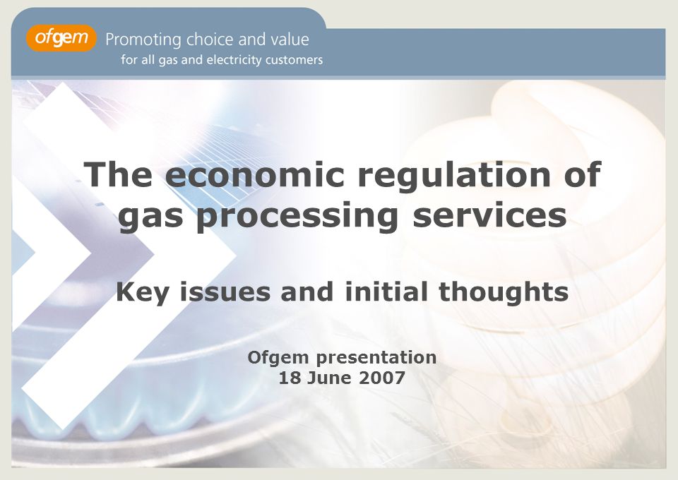 The economic regulation of gas processing services Key issues and initial thoughts Ofgem presentation 18 June 2007