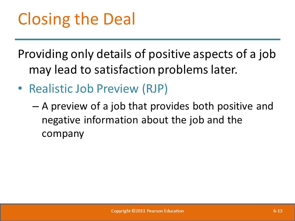 6-13 Closing the Deal Providing only details of positive aspects of a job may lead to satisfaction problems later.