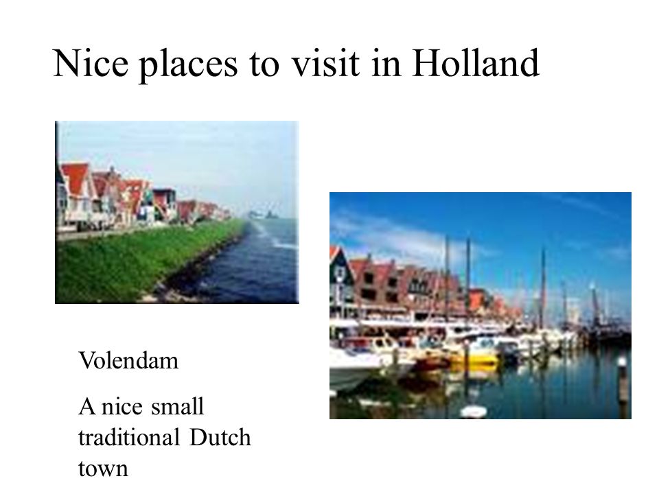 Nice places to visit in Holland Volendam A nice small traditional Dutch town