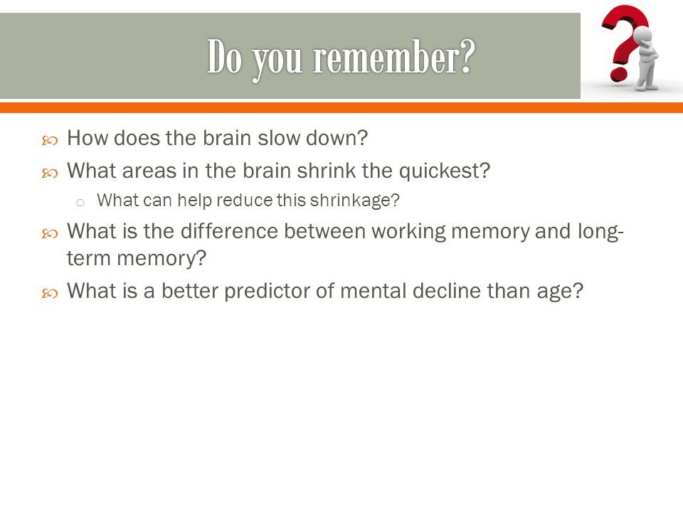  How does the brain slow down.  What areas in the brain shrink the quickest.
