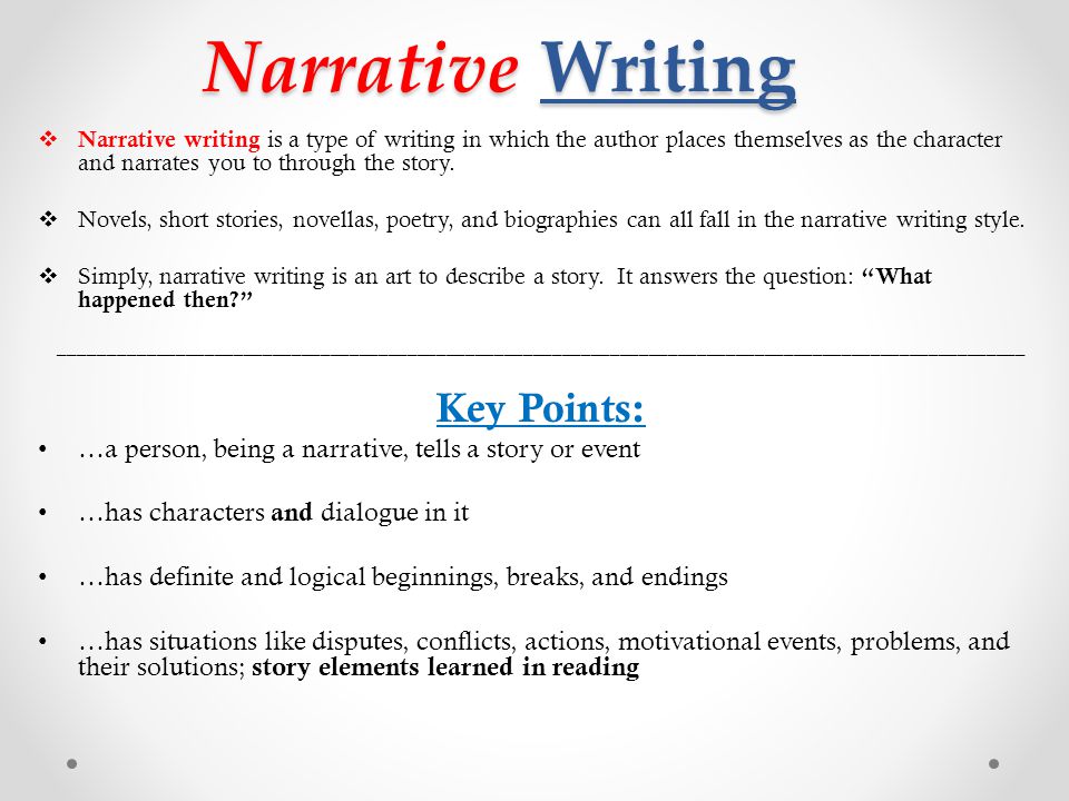 Narrative Writing  Narrative writing is a type of writing in which the author places themselves as the character and narrates you to through the story.