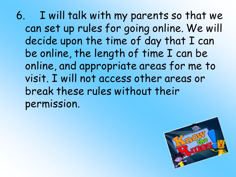 6.I will talk with my parents so that we can set up rules for going online.