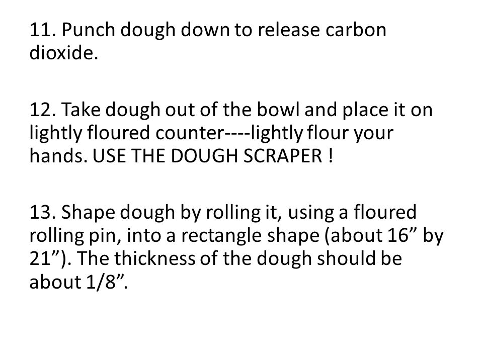 11. Punch dough down to release carbon dioxide. 12.