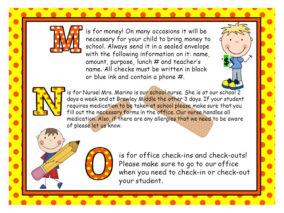 is for money. On many occasions it will be necessary for your child to bring money to school.