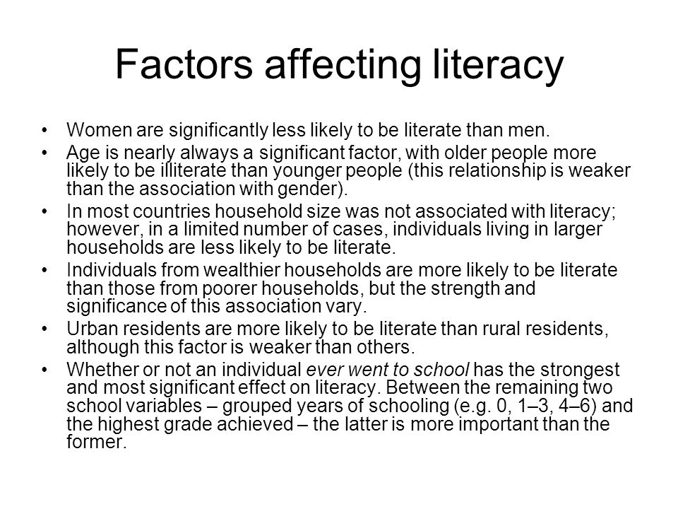Factors affecting literacy Women are significantly less likely to be literate than men.