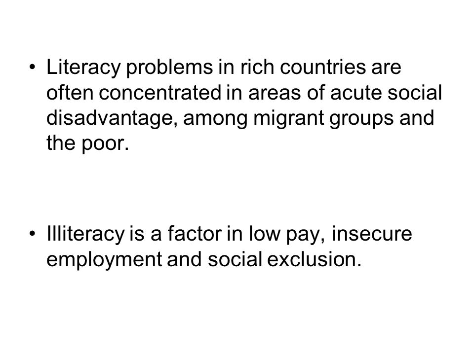 Literacy problems in rich countries are often concentrated in areas of acute social disadvantage, among migrant groups and the poor.
