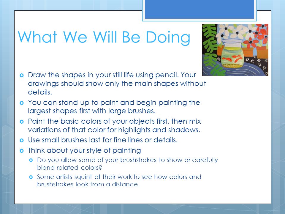 What We Will Be Doing  Draw the shapes in your still life using pencil.