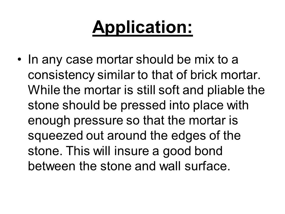 Application: In any case mortar should be mix to a consistency similar to that of brick mortar.