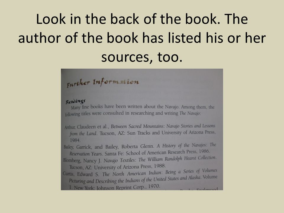 Look in the back of the book. The author of the book has listed his or her sources, too.