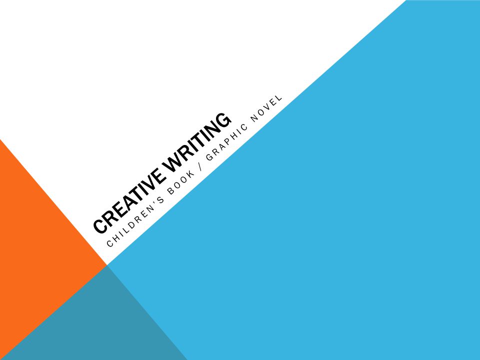 CREATIVE WRITING CHILDREN’S BOOK / GRAPHIC NOVEL