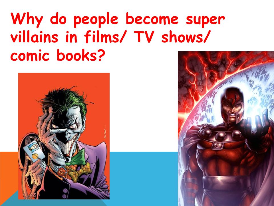 Why do people become super villains in films/ TV shows/ comic books