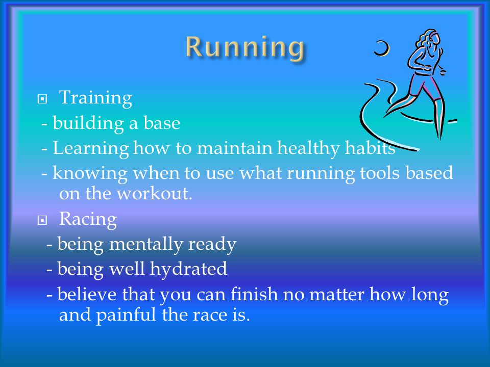  Training - building a base - Learning how to maintain healthy habits - knowing when to use what running tools based on the workout.