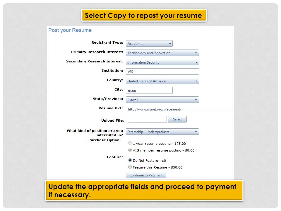 Select Copy to repost your resume Update the appropriate fields and proceed to payment if necessary.