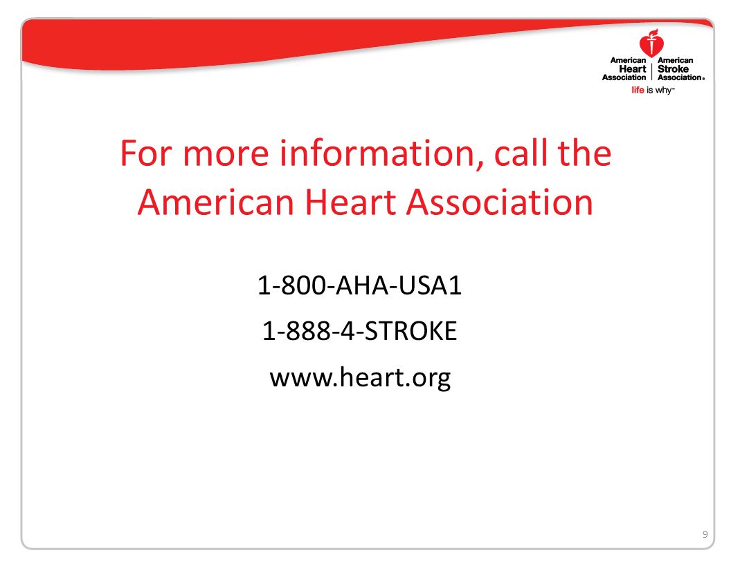 9 For more information, call the American Heart Association AHA-USA STROKE