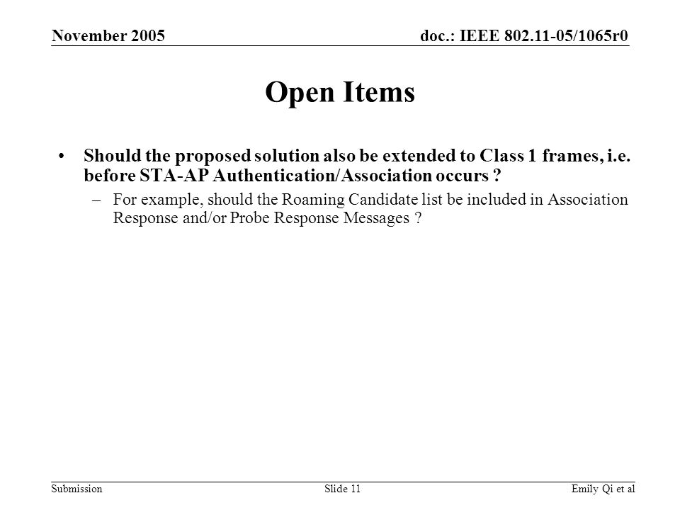 doc.: IEEE /1065r0 Submission November 2005 Emily Qi et alSlide 11 Open Items Should the proposed solution also be extended to Class 1 frames, i.e.