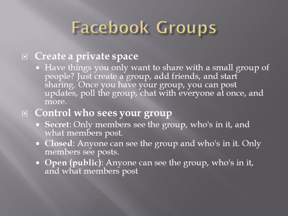  Create a private space  Have things you only want to share with a small group of people.