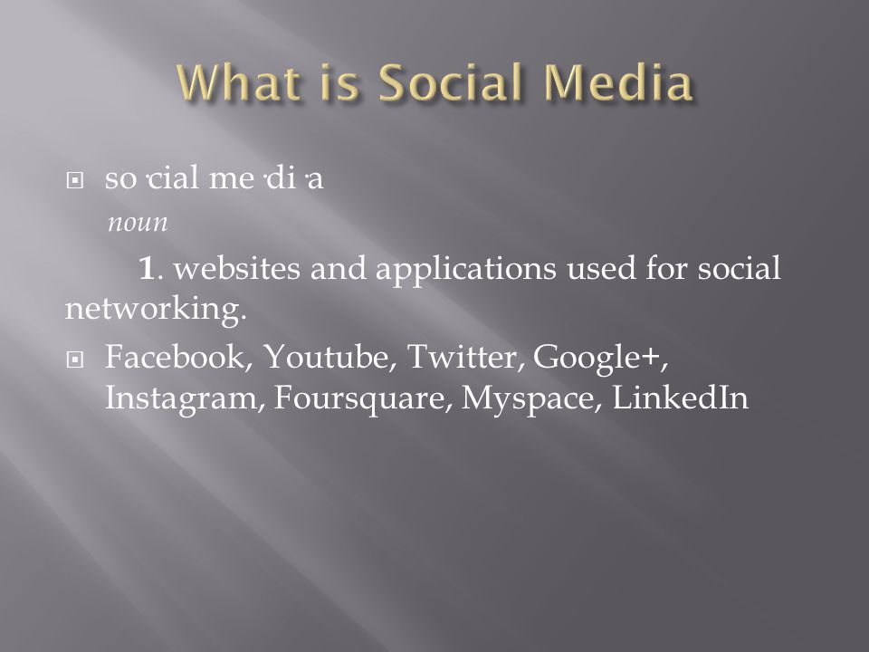  so·cial me·di·a noun 1. websites and applications used for social networking.