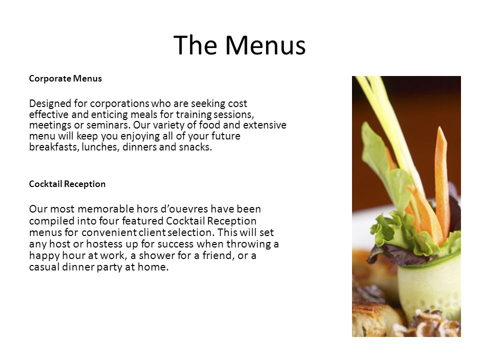 The Menus Corporate Menus Designed for corporations who are seeking cost effective and enticing meals for training sessions, meetings or seminars.