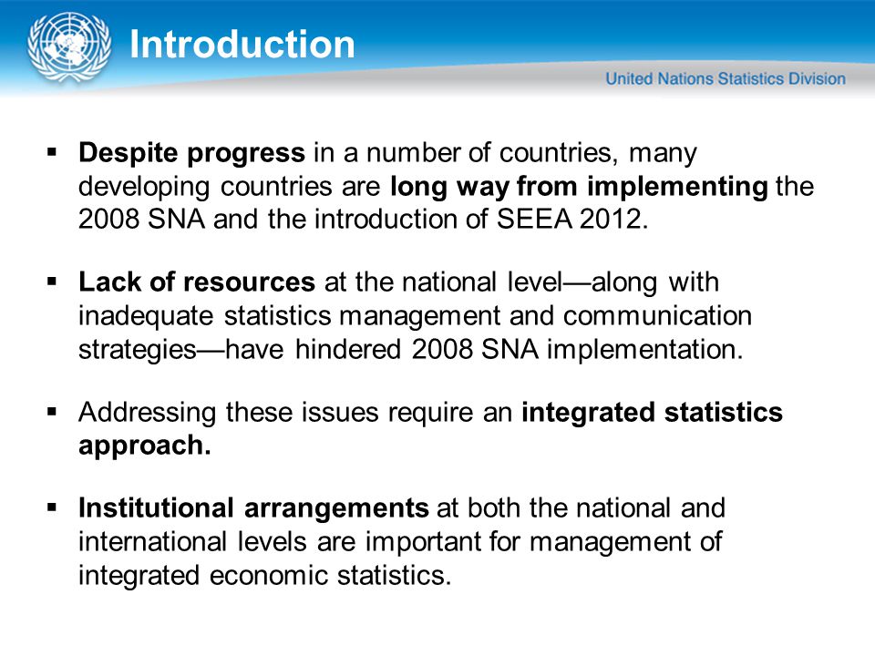 Introduction  Despite progress in a number of countries, many developing countries are long way from implementing the 2008 SNA and the introduction of SEEA 2012.