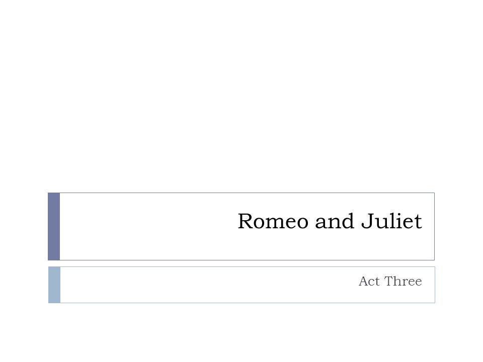 Romeo and Juliet Act Three