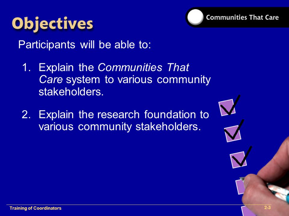 1-2 Training of Process Facilitators Participants will be able to: 1.Explain the Communities That Care system to various community stakeholders.
