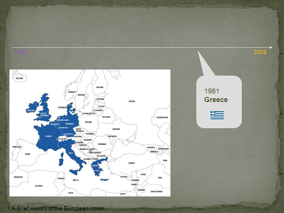 1981 Greece I. A Brief History of the European Union