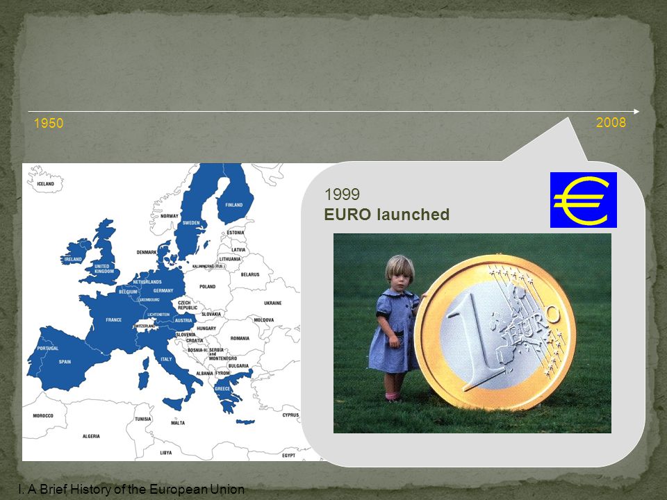 1999 EURO launched I. A Brief History of the European Union