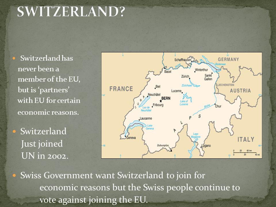 Switzerland has never been a member of the EU, but is ‘partners’ with EU for certain economic reasons.