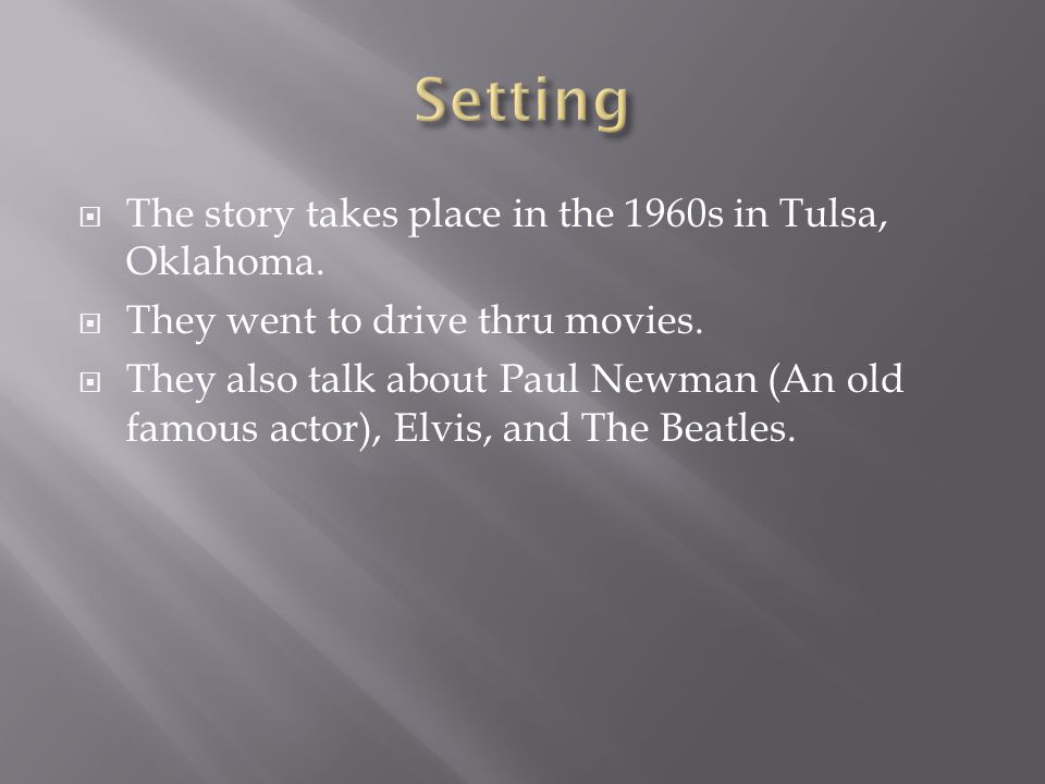  The story takes place in the 1960s in Tulsa, Oklahoma.