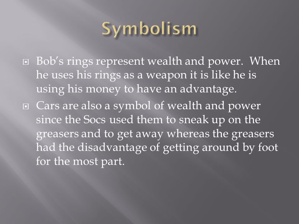  Bob’s rings represent wealth and power.