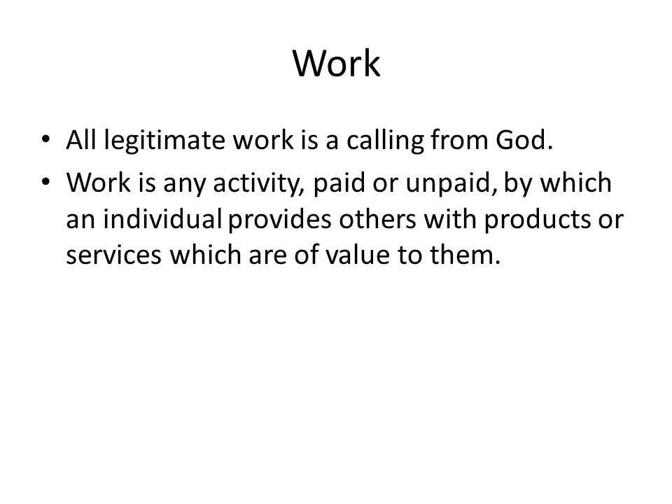 Work All legitimate work is a calling from God.