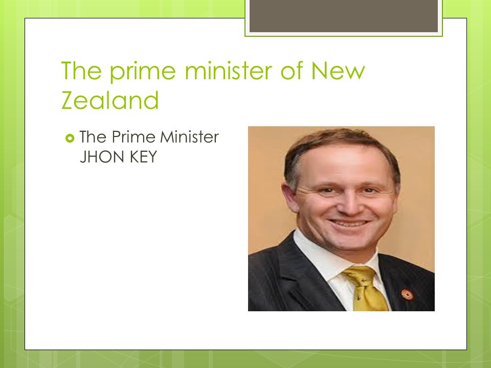 The prime minister of New Zealand  The Prime Minister JHON KEY