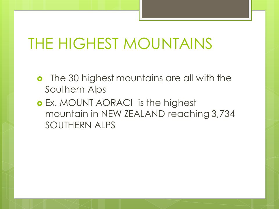 THE HIGHEST MOUNTAINS  The 30 highest mountains are all with the Southern Alps  Ex.