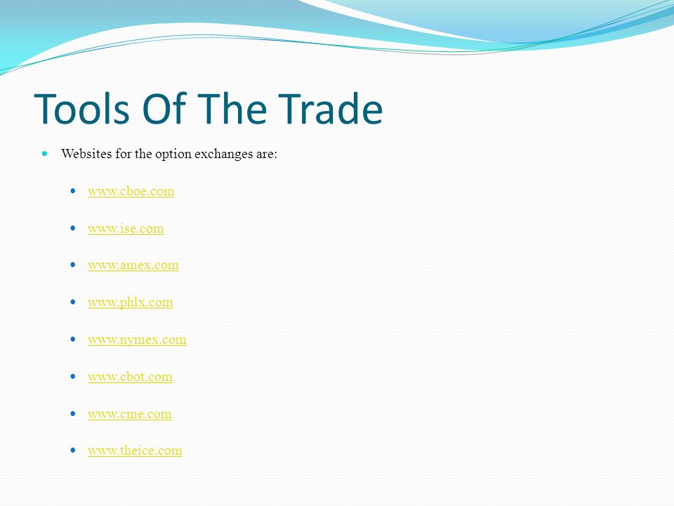 Tools Of The Trade Websites for the option exchanges are: