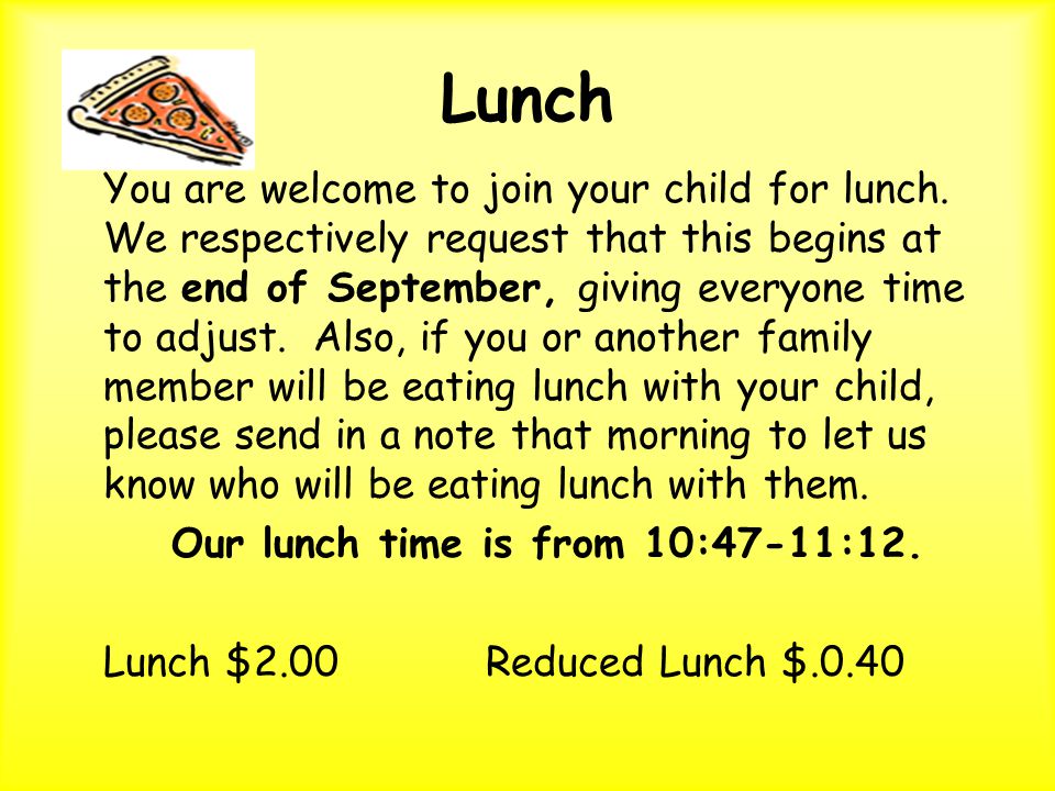 Lunch You are welcome to join your child for lunch.