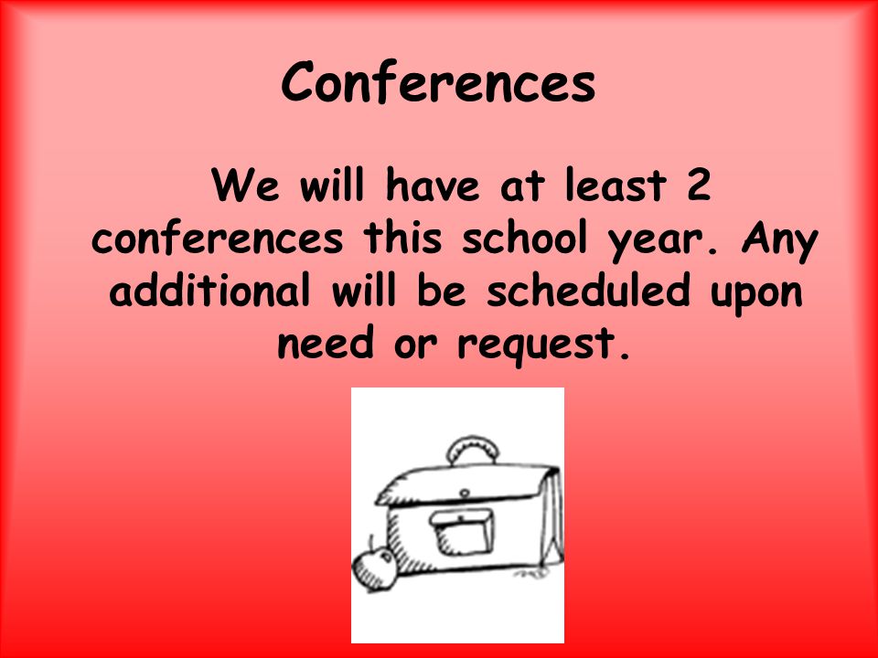 Conferences We will have at least 2 conferences this school year.