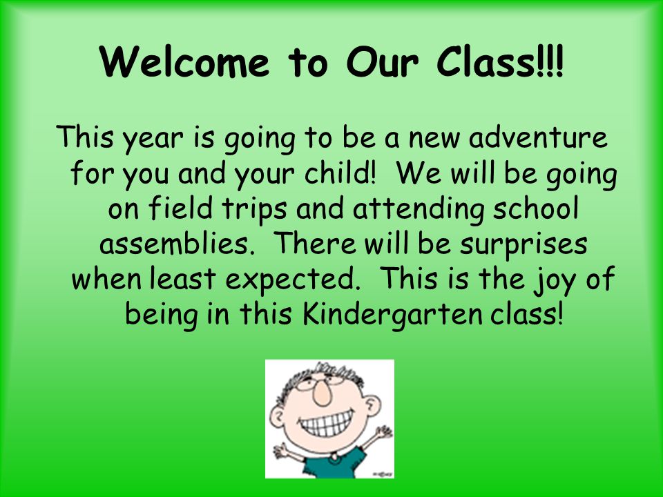 Welcome to Our Class!!. This year is going to be a new adventure for you and your child.