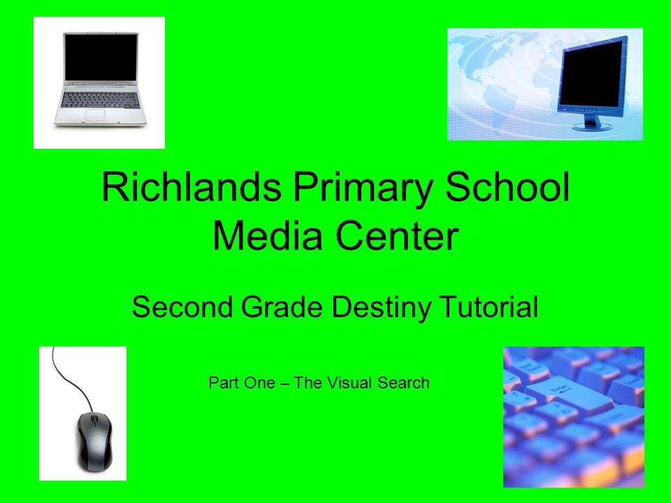 Richlands Primary School Media Center Second Grade Destiny Tutorial Part One – The Visual Search