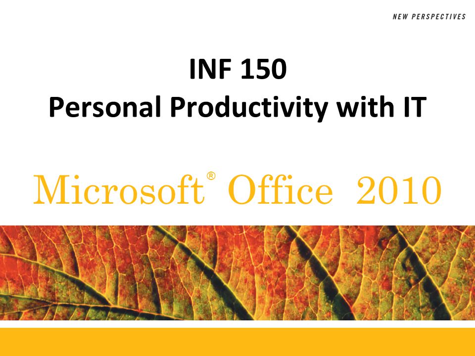 ® Microsoft Office 2010 INF 150 Personal Productivity with IT
