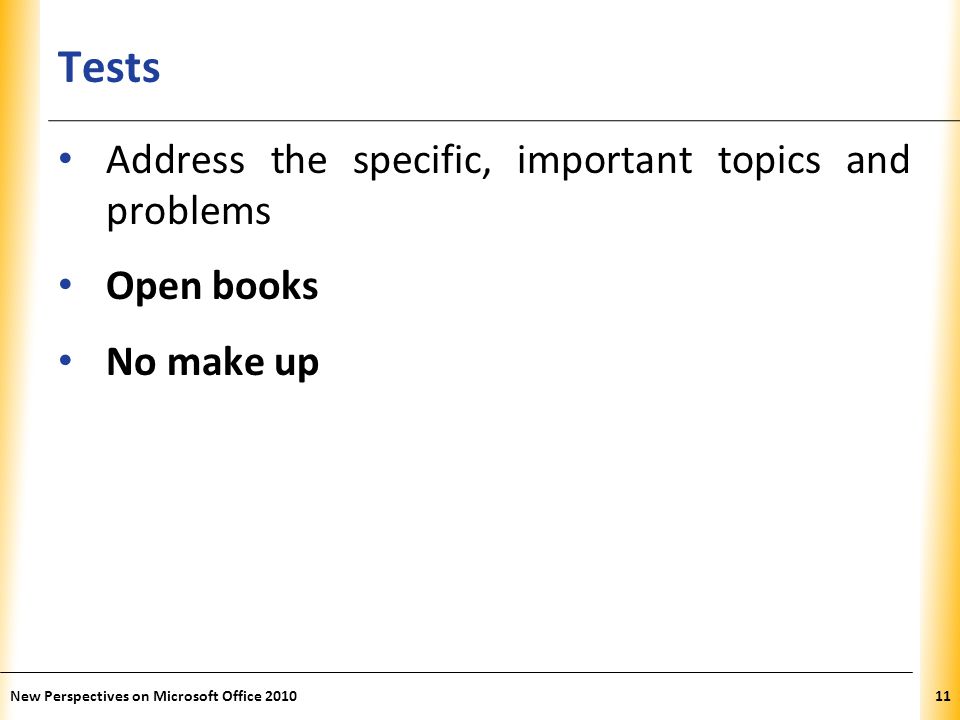 XP Tests New Perspectives on Microsoft Office Address the specific, important topics and problems Open books No make up