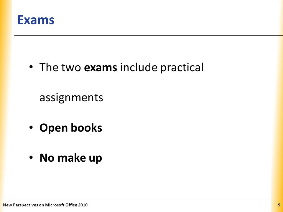 XP Exams New Perspectives on Microsoft Office The two exams include practical assignments Open books No make up
