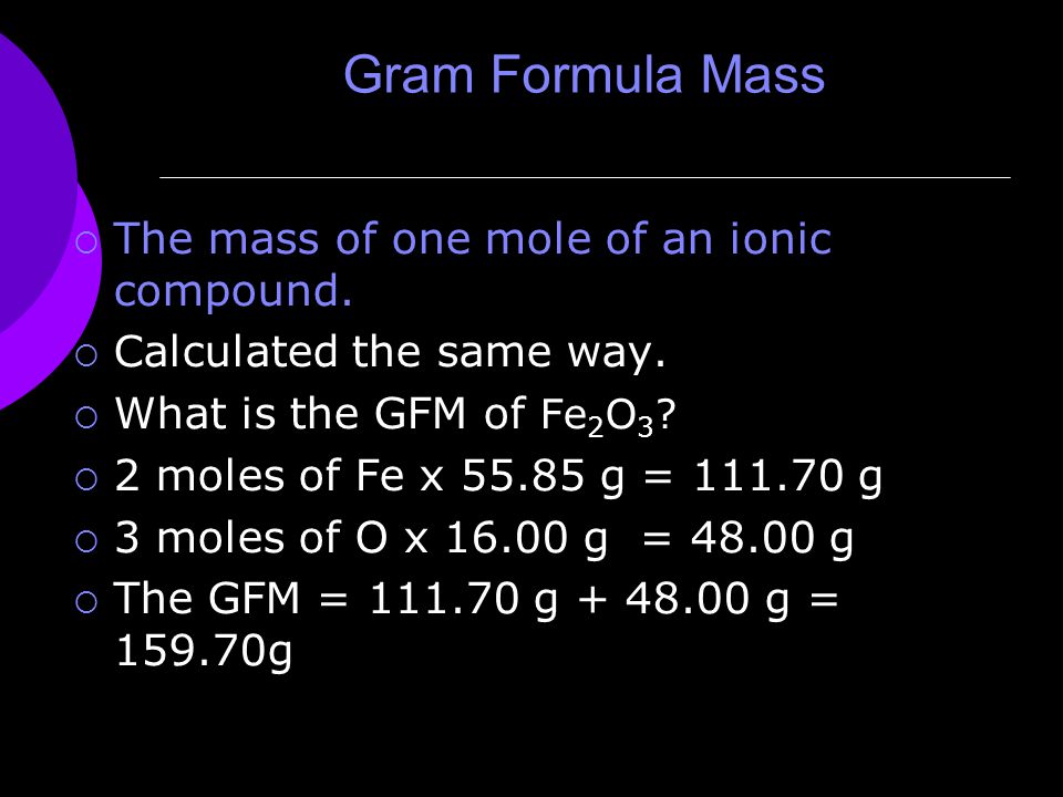 Gram Formula Mass  The mass of one mole of an ionic compound.