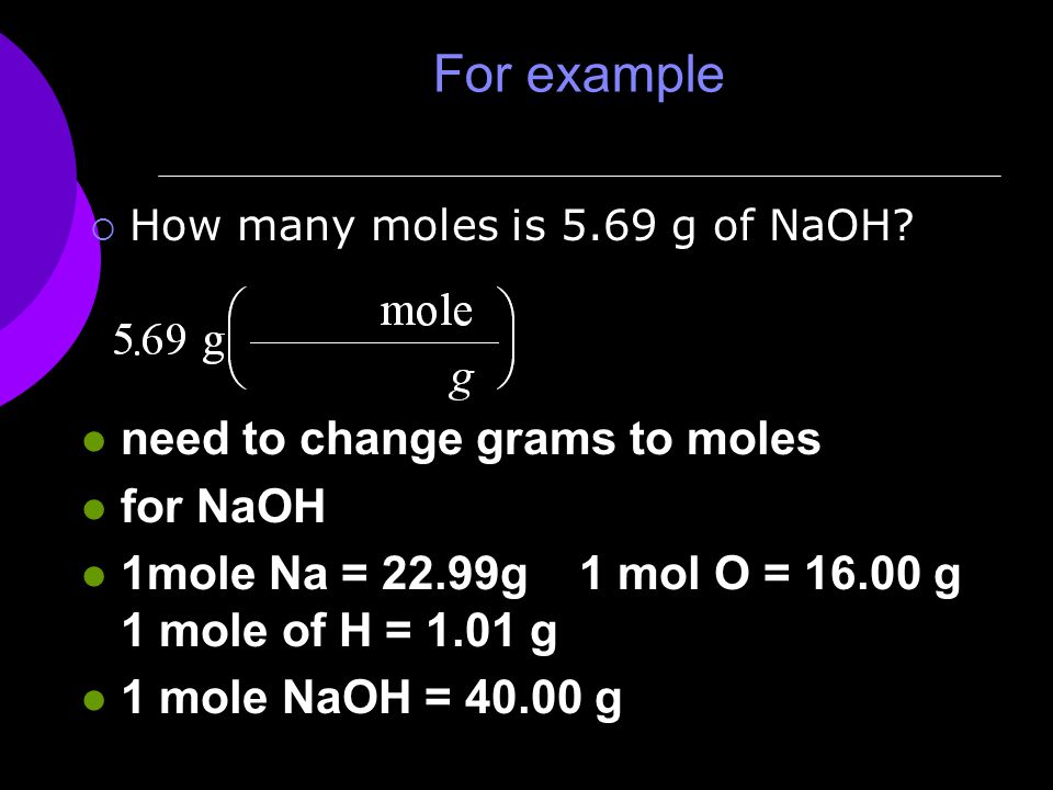 For example  How many moles is 5.69 g of NaOH.