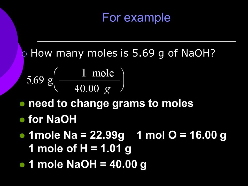 For example  How many moles is 5.69 g of NaOH.