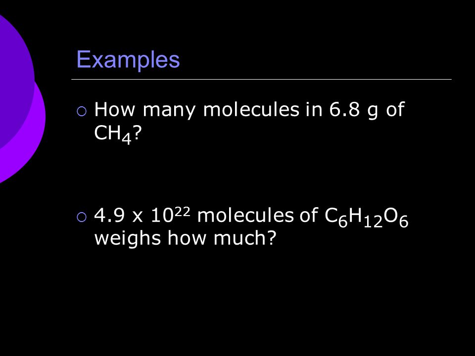 Examples  How many molecules in 6.8 g of CH 4 .
